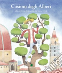 Cosimo degli Alberi alla scoperta della città dal cuore verde libro di Colligiani Martina