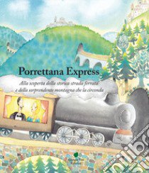 Porrettana express. Alla scoperta della storica strada ferrata e della sorprendente montagna che la circonda libro di Colligiani Martina