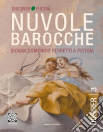 Nuvole barocche. Giovanni Domenico Ferretti a Pistoia. Ediz. italiana e inglese libro di Cappellini Perla; Dominici Laura