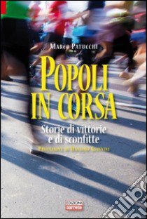 Popoli in corsa. Storie di vittorie e di sconfitte libro di Patucchi Marco