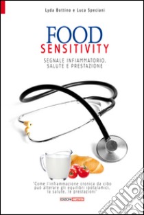 Food sensitivity. Segnale infiammatorio, salute e prestazione libro di Bottino Lyda; Speciani Luca