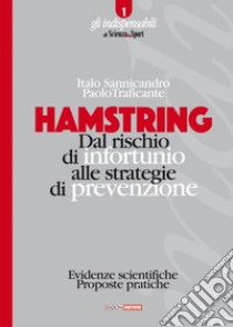 Hamstring. Dal rischio di infortunio alle strategie di prevenzione. Evidenze scientifiche, proposte pratiche libro di Sannicandro Italo; Traficante Paolo