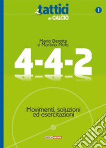 4-4-2 movimenti, soluzioni ed esercitazioni libro di Beretta Mario; Melis Martino