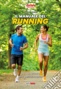 Il manuale del running. Dal benessere alla performance libro di Rossi Huber