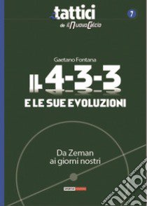 Il 4-3-3 e le sue evoluzioni. Da Zeman ai giorni nostri libro di Fontana Gaetano