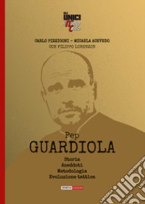 Pep Guardiola. Storia Aneddoti Metodologia Evoluzione tattica libro di Pizzigoni Carlo; Acevedo Micaela; Lorenzon Filippo