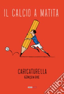 Il calcio a matita libro di Caricaturella