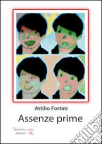 Assenze prime libro di Fortini Attilio