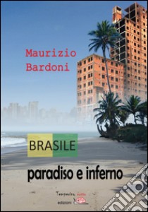 Brasile: paradiso e inferno libro di Bardoni Maurizio