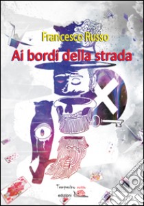 Ai bordi della strada libro di Russo Francesco