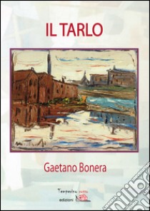 Il tarlo libro di Bonera Gaetano