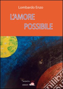 L'amore possibile libro di Lombardo Enzo