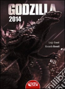 Godzilla 2014 libro di Cozzi Luigi; Rosati Riccardo