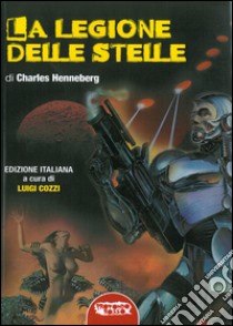 La legione delle stelle libro di Henneberg Charles; Cozzi L. (cur.)