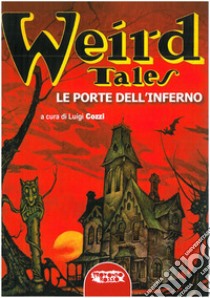 Le porte dell'Inferno. Weird Tales libro di Cozzi L. (cur.)