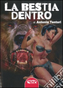 La bestia dentro libro di Tentori Antonio