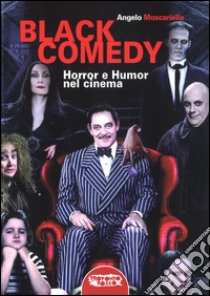 Black comedy. Horror e humor nel cinema libro di Moscariello Angelo