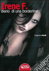 Irene F. Diario di una borderline libro di Cardi Eugenio