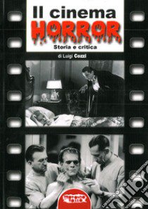 Il cinema horror. Storia e critica libro di Cozzi L. (cur.)