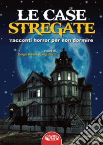 Le case stregate. Racconti horror per non dormire libro di Bissoli S. (cur.); Cozzi L. (cur.)