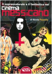 Il soprannaturale e il fantastico nel cinema messicano. Ediz. critica libro di Pezzella Nicola