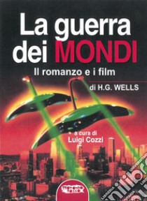 La guerra dei mondi. Il romanzo e i film di H. G. Wells libro di Cozzi L. (cur.)