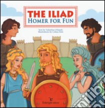 The Iliad. Homer for fun libro di Orlando Valentina