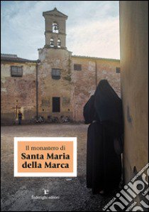 Il monastero di Santa Maria della Marca libro