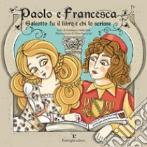 Paolo e Francesca. Galeotto fu il libro e chi lo scrisse. Ediz. a colori libro di Della Sale Emiliano