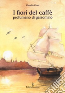 I fiori del caffè profumano di gelsomino libro di Centi Claudia