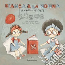 Bianca & la nonna. In viaggio nell'arte libro di Rigoli Diletta