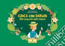 Gioca con Darwin. Alla scoperta della natura. Ediz. a colori libro di Centi Claudia