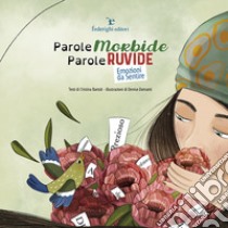 Parole morbide, parole ruvide. Emozioni da sentire libro di Bartoli Cristina