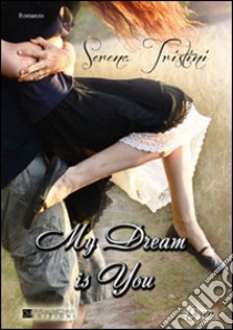 My dream is you libro di Tristini Serena