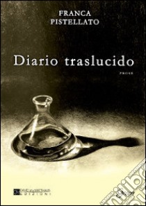 Diario traslucido libro di Pistellato Franca