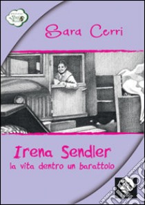 Irena Sendler, la vita dentro un barattolo libro di Cerri Sara