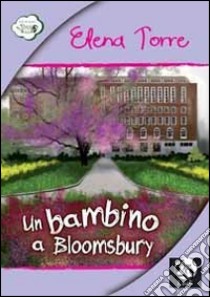 Un bambino a Bloomsbury libro di Torre Elena