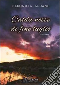 Calda notte di fine luglio libro di Aldani Eleonora