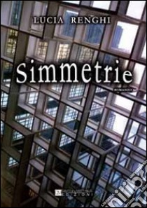 Simmetrie libro di Renghi Lucia