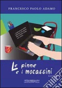 Le pinne e i mocassini libro di Adamo Francesco P.