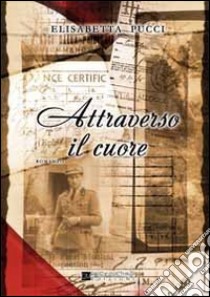 Attraverso il cuore libro di Pucci Elisabetta