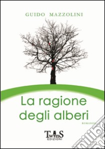 La ragione degli alberi libro di Mazzolini Guido