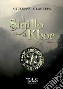 Il sigillo di Khor libro di Graceffa Giuseppe