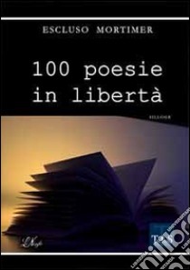 100 poesie in libertà libro di Escluso Mortimer