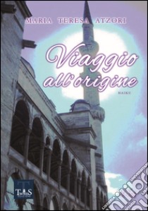 Viaggio all'origine libro di Atzori M. Teresa