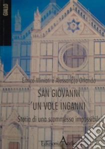 San Giovanni un vole inganni. Storia di una scommessa impossibile libro di Miniati Enrico; Orlando Alessandro