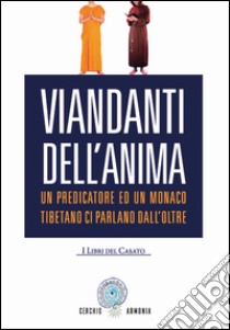 Viandanti dell'anima. Un predicatore ed un monaco tibetano ci parlano dall'Oltre libro di Cerchio Armonia