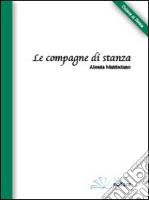 Le compagne di stanza libro di Matrisciano Alessia Giovanna