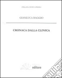 Cronaca dalla clinica libro di Baggio Gianluca