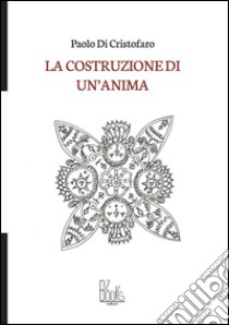 La costruzione di un'anima libro di Di Cristofaro Paolo